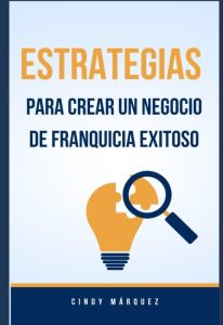 Estrategias para Crear un Negocio de Franquicia Exitoso